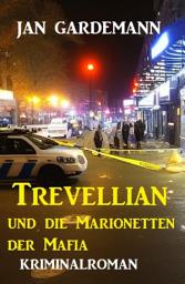 Icon image Trevellian und die Marionetten der Mafia: Kriminalroman