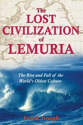 Icon image The Lost Civilization of Lemuria: The Rise and Fall of the World's Oldest Culture