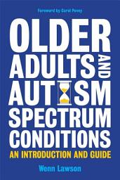Icon image Older Adults and Autism Spectrum Conditions: An Introduction and Guide