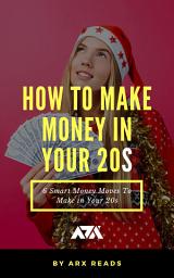 Icon image How To Make Money in Your 20s: 6 Smart Money Moves To Make in Your 20s