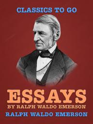 Icon image Essays by Ralph Waldo Emerson: Restored Classics to Go Edition