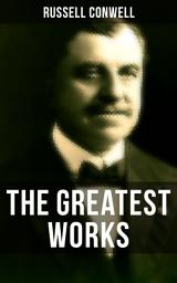 Icon image The Greatest Works of Russell Conwell: Empowerment & Personal Growth Classics: Acres of Diamonds, The Key to Success, Increasing Personal Efficiency, What You Can Do With Your Will Power, Healing, and Faith…