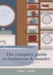 Icon image The Complete Guide to Bathroom and Laundry ebook: Create a bathroom and laundry that you and your family will love.