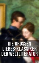 Icon image Die großen Liebes-Klassiker der Weltliteratur: Sturmhöhe, Stolz und Vorurteil, Die Elenden, Jane Eyre, Kameliendame, Anna Karenina, Das Feuer, Erloschenes Licht, Gefährliche Liebschaften, Indiana…