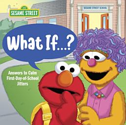 Icon image What If . . . ? (Sesame Street): Answers to Calm First-Day-of-School Jitters