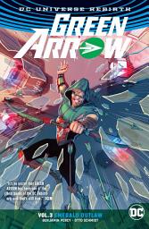 Icon image Green Arrow Vol. 3: Emerald Outlaw (Rebirth): Volume 3, Issues 12-17