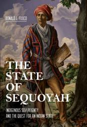 Icon image The State of Sequoyah: Indigenous Sovereignty and the Quest for an Indian State