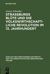 Icon image Strassburgs Blüte und die volkswirthschaftliche Revolution im 13. Jahrhundert: Rede gehalten bei Übernahme des Rectorates der Universität Strassburg am 31. October 1874
