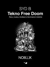 Icon image Tekno Free Doom: Musica, rave, intrallazzi e illuminazioni mistiche