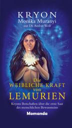 Icon image Die weibliche Kraft von Lemurien: Kryons Botschaften über die erste Saat des menschlichen Bewusstseins