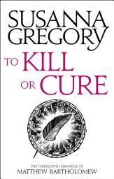 Icon image To Kill Or Cure: The Thirteenth Chronicle of Matthew Bartholomew