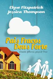 Icon image Pais fracos Deus forte: criando filhos na graça de Deus