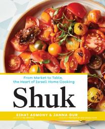 Icon image Shuk: From Market to Table, the Heart of Israeli Home Cooking