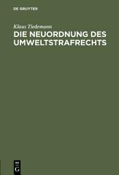 Icon image Die Neuordnung des Umweltstrafrechts: Gutachtliche Stellungnahme zu dem Entwurf eines Sechzehnten Strafrechtsänderungsgesetzes (Gesetz zur Bekämpfung der Umweltkriminalität)