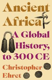 Icon image Ancient Africa: A Global History, to 300 CE