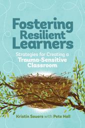 Icon image Fostering Resilient Learners: Strategies for Creating a Trauma-Sensitive Classroom