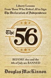 Icon image The 56: Liberty Lessons From Those Who Risked All to Sign The Declaration of Independence