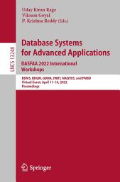 Icon image Database Systems for Advanced Applications. DASFAA 2022 International Workshops: BDMS, BDQM, GDMA, IWBT, MAQTDS, and PMBD, Virtual Event, April 11–14, 2022, Proceedings