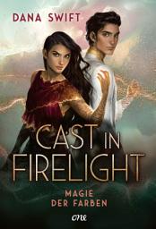 Icon image Cast in Firelight - Magie der Farben: Auftakt einer actionreichen, epischen Fantasy-Dilogie