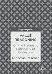 Icon image Value Reasoning: On the Pragmatic Rationality of Evaluation