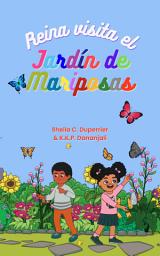 Icon image Reina Visita el Jardín de Mariposas: ¡Aprende Sobre la Naturaleza, Los Insectos y Las Mariposas de una Manera Divertida!