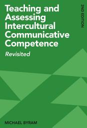 Icon image Teaching and Assessing Intercultural Communicative Competence: Revisited, Edition 2