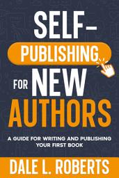 Icon image Self-Publishing for New Authors: A Guide for Writing and Publishing Your First Book