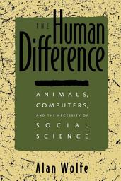 Icon image The Human Difference: Animals, Computers, and the Necessity of Social Science