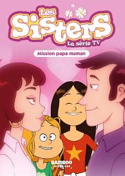 Icon image Les Sisters - La Série TV - Poche - tome 65: Mission Papa Maman