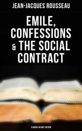 Icon image Emile, Confessions & The Social Contract (3 Books in One Edition)