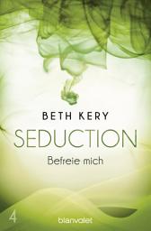 Icon image Seduction 4. Befreie mich: Roman