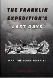 Icon image The Franklin Expedition's Last Days: What the Bones Revealed