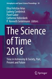 Icon image The Science of Time 2016: Time in Astronomy & Society, Past, Present and Future