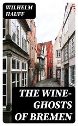 Icon image The Wine-ghosts of Bremen
