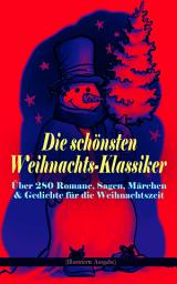 Icon image Die schönsten Weihnachts-Klassiker zur schönsten Zeit des Jahres: Über 280 Romane, Sagen, Märchen & Gedichte für die Weihnachtszeit (Illustrierte Ausgabe): Die Heilige Nacht, Das Geschenk der Weisen, Heidi, Der Zucker-Schneemann, Der kleine Lord, Nussknacker und Mäusekönig, Oliver Twist, Die Frau Holle, Der Tannenbaum, Der Weihnachtsabend...