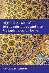 Icon image Ahmad al-Ghazālī, Remembrance, and the Metaphysics of Love