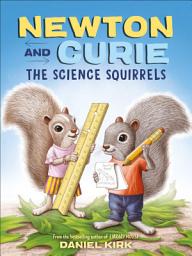 Icon image Newton and Curie: The Science Squirrels