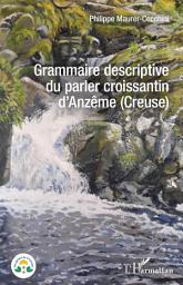 Icon image Grammaire descriptive du parler croissantin d'Anzême (Creuse)