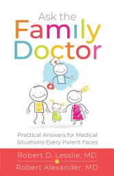 Icon image Ask the Family Doctor: Practical Answers for Medical Situations Every Parent Faces