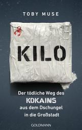 Icon image Kilo: Der tödliche Weg des Kokains aus dem Dschungel in die Großstadt