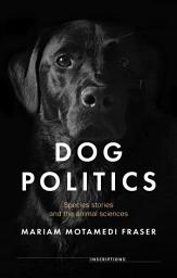 Icon image Dog politics: Species stories and the animal sciences