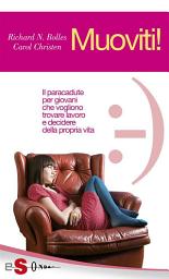 Icon image Muoviti!: Il paracadute per giovani che vogliono trovare lavoro e decidere della propria vita
