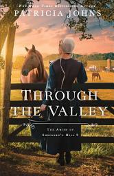 Icon image Through the Valley (The Amish of Shepherd's Hill Book #3)
