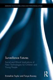 Icon image Surveillance Futures: Social and Ethical Implications of New Technologies for Children and Young People