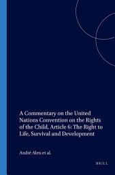 Icon image A Commentary on the United Nations Convention on the Rights of the Child, Article 6: The Right to Life, Survival and Development
