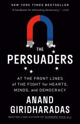 Icon image The Persuaders: At the Front Lines of the Fight for Hearts, Minds, and Democracy