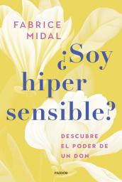 Icon image ¿Soy hipersensible?: Descubre el poder de un don