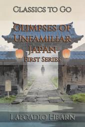 Icon image Glimpses of Unfamiliar Japan: Restored Classics to Go Edition