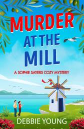 Icon image Murder at the Mill: A gripping cozy murder mystery from Debbie Young