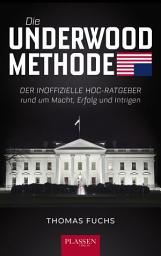 Icon image Die Underwood-Methode: Der inoffizielle HoC-Ratgeber rund um Macht, Erfolg und Intrigen